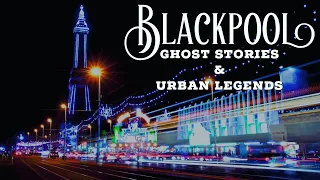Blackpool: Ghost Stories & Urban Legends || Phil Sinclair’s Paranormal Investigations