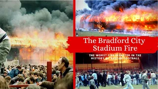 The Bradford City Stadium Fire | The worst fire disaster in the history of British football