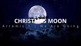 Christmas Moon | Artemis 1 | We Are Going | Cinematic Documentary