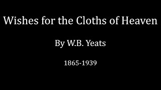 Wishes for the Cloths of Heaven - W.B. Yeats - Poetry Reading