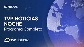 TVP Noticias Noche - Noticiero 07/05/2024