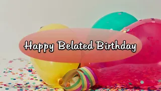 Happy Belated Birthday Message - Belated Happy Birthday