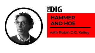 Black Communists Fought to Remake Alabama — Robin D.G. Kelley | The Dig Ep 3