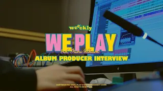 Weeekly(위클리) : 3rd Mini Album [We play] Album Producer Interview