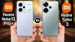 Redmi Note 13 Pro+ Vs Redmi Turbo 3