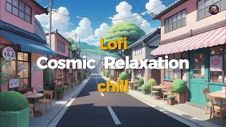 Relax 🌸 Lofi Cosmic Relaxation🍃Tranquility/Scenic "Lofi Hip Hop-Lofi Chill"《Vol.115》
