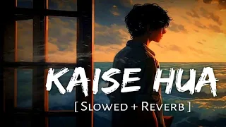 Kaise Hua Slowed & Reverb| Kabir Singh | Shahid K, Kiara A, Sandeep V | Vishal Mishra, Manoj