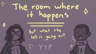 The Room Where it Happens but what the hell is going on 《animatic》