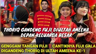 THORIQ GANDENG FUJI GALA DIULTAH AMEENA KE-1‼️GENGGAM TANGAN FUJI DEPAN KELUARGA BESAR; ATTA AUREL