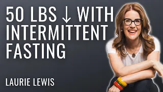 Intermittent Fasting Weight Loss Results - 50 Pounds Down With Laurie Lewis