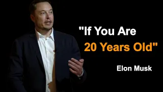 Elon Musk - If You Are 20 Years Old