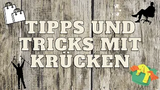 Tipps und Tricks mit Krücken / Unterarmgehstützen