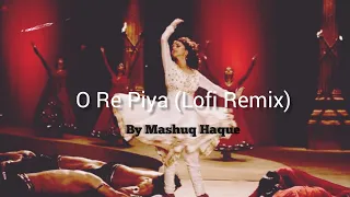 O Re Piya (Lofi Remix) | Rahat Fateh Ali Khan | Mashuq Haque
