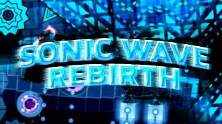 Sonic Wave Rebirth | Extreme Demon by Serponge & FunnyGame | Geometry Dash