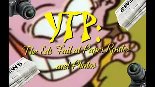 YTP-The Eds Fail at Paper Routes and Photos (Re-Upload)