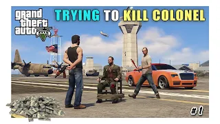 WE TRYING TO KILL COLONEL  GTA V GAMEPLAY # 1