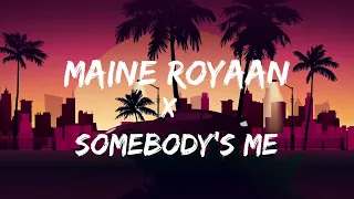 Maine Royaan x Somebody's Me