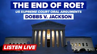 LIVE: Oral Arguments in Key U.S. Supreme Court Case Dobbs v. Jackson Women's Health