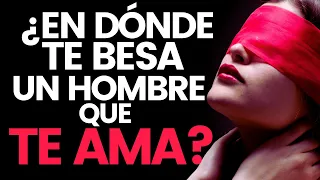 Cómo y Dónde Te BESA Un HOMBRE Que Te AMA?...100% COMPROBADO😉