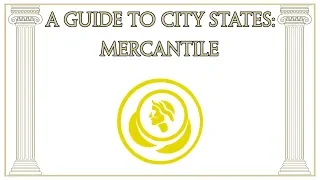 A Guide to City-States: Mercantile