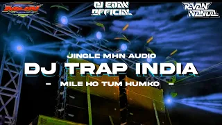 DJ TRAP INDIA MILE HO TUM HUMKO_JINGLE MHN AUDIO TERBARU 2023