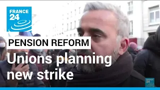 France pension reform: Trade unions planning new strike over contested changes • FRANCE 24 English