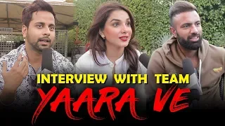 Interview with team Yaara Ve | Gagan kokri | Monica Gill | Raghveer Boli