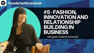 #5 - Fashion, Innovation & Relationship Building in Business ft. Jordana Guimarães