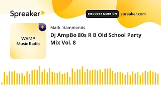Dj AmpBo 80s R B Old School Party Mix Vol. 8 (made with Spreaker)