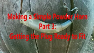 Part 3: Cut Out and Fit the Plug | Making a Simple Powder Horn