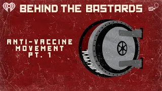 Part One: The Birth of the Anti-Vaccine Movement | BEHIND THE BASTARDS