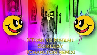 XTrak vs Mariah - Someday (Charlton remix)