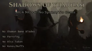 Shadows of Yharnam BL4 NG+6 No Sprint/Gems (No Shaman Bone Blades/Runes/Buffs/Parries) [Flawless]