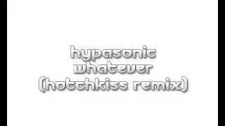 Hypasonic - Whatever (Hotchkiss Remix)