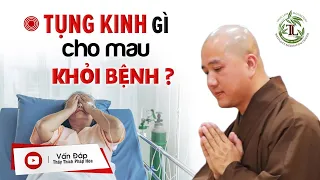 NGƯỜI BỆNH Nên Tụng Kinh Gì Cho Mau Khỏi? - Vấn Đáp Thầy Thích Pháp Hòa