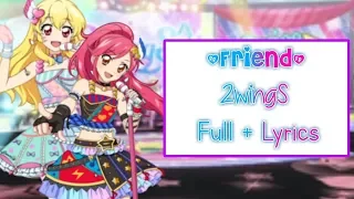 Aikatsu! /【Friend - 2wingS】/ Full + Romaji Lyrics /『@shionchii』