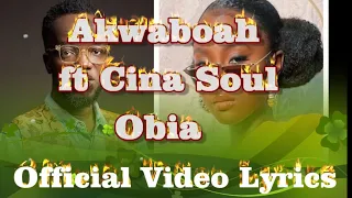 Akwaboah Obia ft Cina Soul lyrics Video