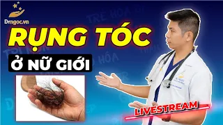 Rụng Tóc Ở Nữ Giới và Phương Pháp Điều Trị Rụng Tóc cùng Dr Ngọc