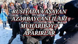 Rusiyadakı Azərbaycanlılar DİQQƏT -  Hamınız müharibəyə gedəcəksiniz