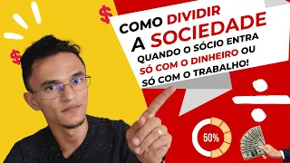 Como dividir a sociedade - Quando o sócio entra só com o dinheiro ou só com o trabalho