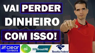 5 ERROS QUE FAZEM VOCÊ PERDER DINHEIRO INVESTINDO NA BOLSA - CLEAR, OIBR3, IRBR3, PREÇO MÉDIO, IR