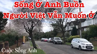 Người Việt Ở Anh | Vì Sao Sống Ở Anh Buồn Nhưng Người Việt Vẫn Muốn Ở | Chia Sẻ Cuộc Sống Anh Quốc