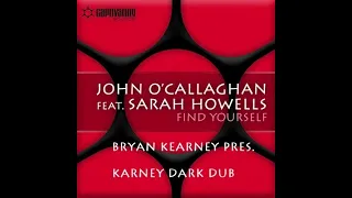 John O'Callaghan Ft. Sarah Howells - Find Yourself (Bryan Kearney Pres. Karney Dark Dub) [Set Rip]