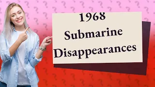 What are the 4 submarine disappearances of 1968?