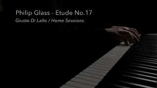 Philip Glass - Etude No.17 - Giusto Di Lallo / Home Sessions