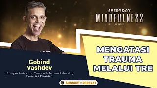 TRAUMA IBARAT LUKA! DIATASI DENGAN GETARAN? | Gobind Vashdev - Buddhist Podcast (Ed_Mindfulness #2)