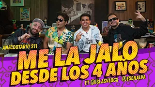 Anecdotario 211- Me la jalo desde los 4 años Ft. @IslasVlogs @esenalva​