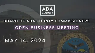 Board of Ada County Commissioners – Open Business Meeting – May 14, 2024