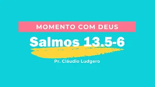 Momento com Deus- Salmos 13.5-6