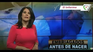 Embriagados Antes de Nacer | El Informe con Alicia Ortega